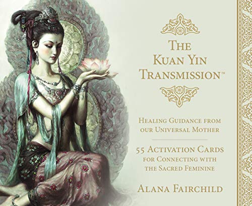 The Kuan Yin Transmission Guidance, Healing and Activation Deck: Healing Guidance from Our Universal Mother